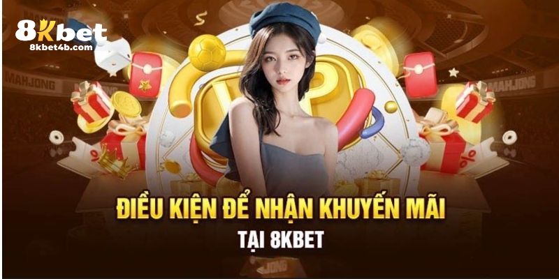 Điều kiện thực thi ở hội viên muốn nhận ưu đãi 8KBET