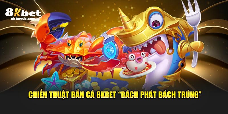 Chiến thuật bắn cá 8KBET dành cho tân thủ 