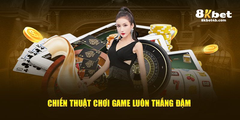 Chiến thuật chơi game luôn thắng đậm