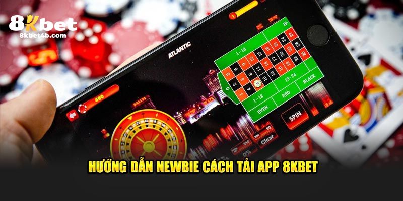 Hướng dẫn newbie cách tải app 8KBET