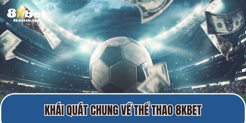 Khái quát chung về thể thao 8KBET