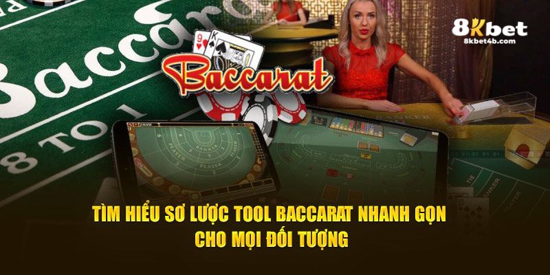 Tìm hiểu sơ lược tool Baccarat nhanh gọn cho mọi đối tượng