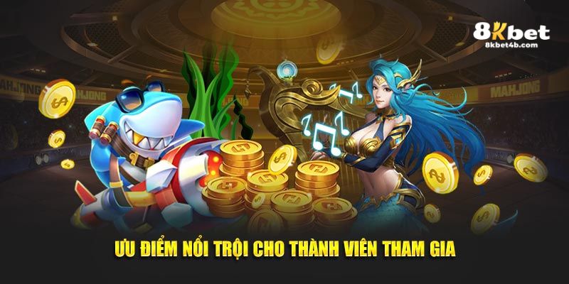 Ưu điểm nổi trội cho thành viên tham gia